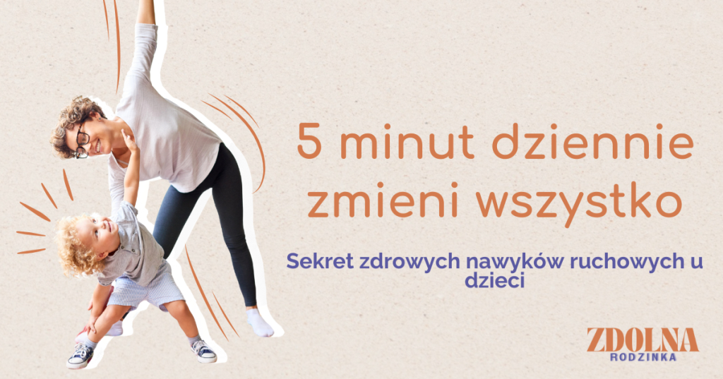 Dlaczego 5 minut dziennie jest ważniejsze niż godzina terapii raz w tygodniu? Sekret zdrowych nawyków ruchowych u dzieci